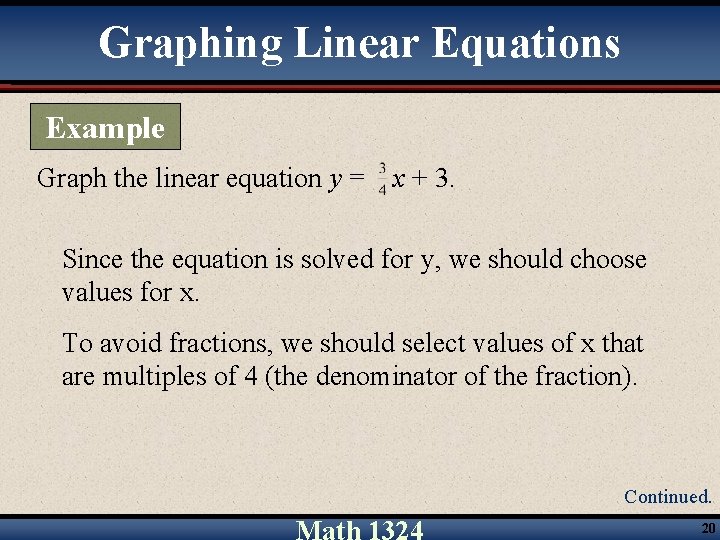 Graphing Linear Equations Example Graph the linear equation y = x + 3. Since