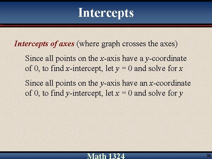 Intercepts of axes (where graph crosses the axes) Since all points on the x-axis