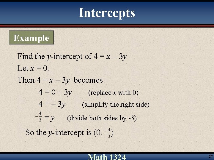 Intercepts Example Find the y-intercept of 4 = x – 3 y Let x