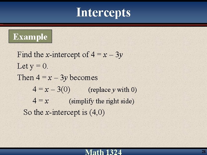 Intercepts Example Find the x-intercept of 4 = x – 3 y Let y