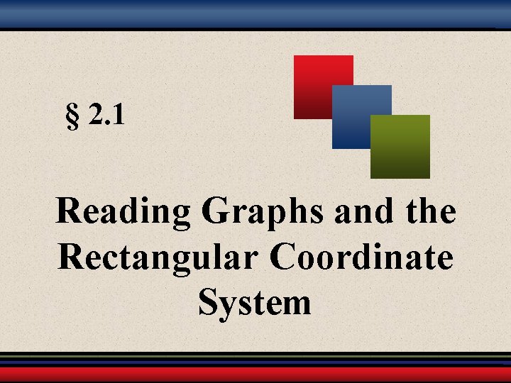 § 2. 1 Reading Graphs and the Rectangular Coordinate System 