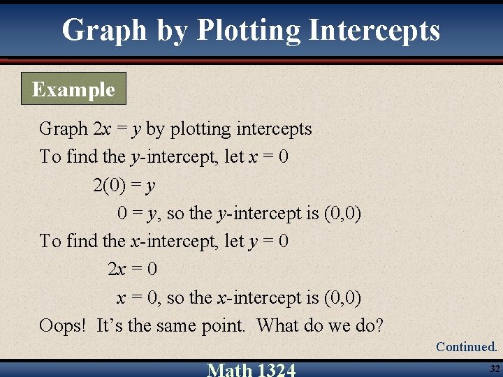 Graph by Plotting Intercepts Example Graph 2 x = y by plotting intercepts To