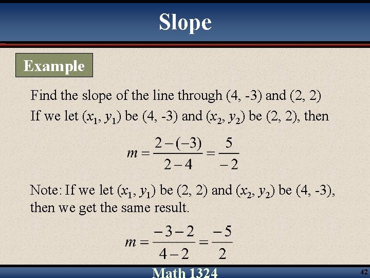 Slope Example Find the slope of the line through (4, -3) and (2, 2)