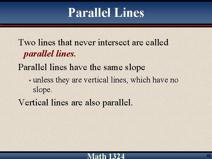 Parallel Lines Two lines that never intersect are called parallel lines. Parallel lines have