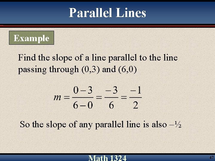 Parallel Lines Example Find the slope of a line parallel to the line passing