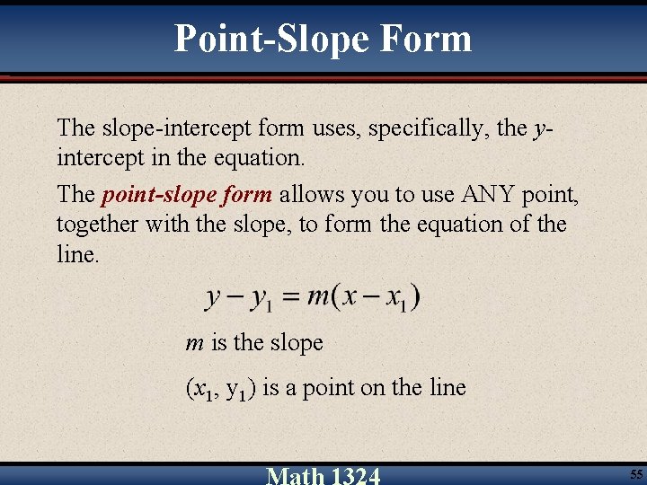 Point-Slope Form The slope-intercept form uses, specifically, the yintercept in the equation. The point-slope