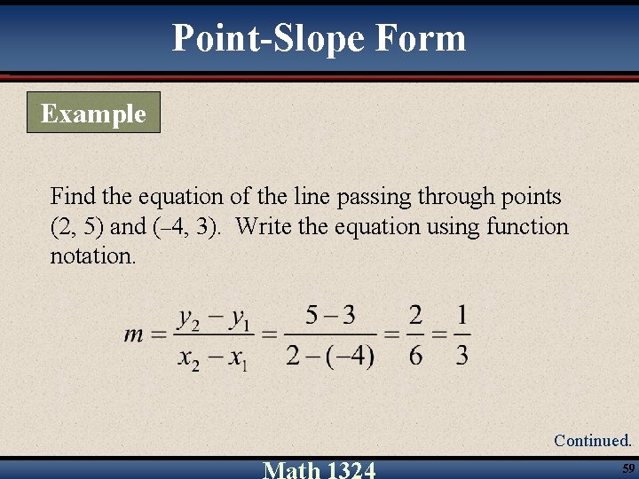 Point-Slope Form Example Find the equation of the line passing through points (2, 5)