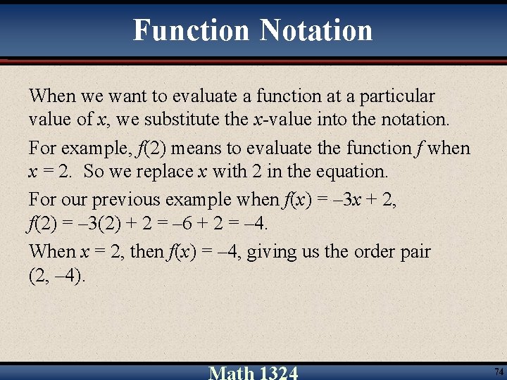 Function Notation When we want to evaluate a function at a particular value of