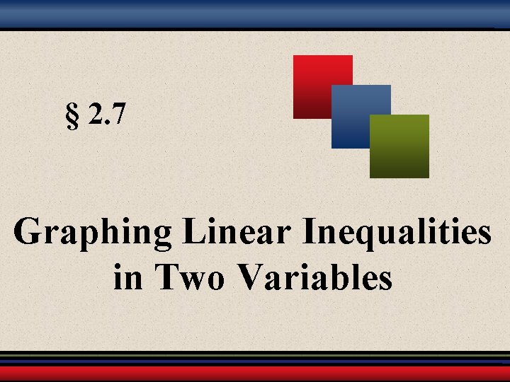 § 2. 7 Graphing Linear Inequalities in Two Variables 