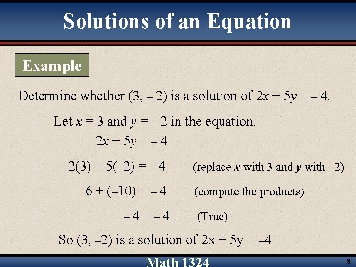 Solutions of an Equation Example Determine whether (3, – 2) is a solution of