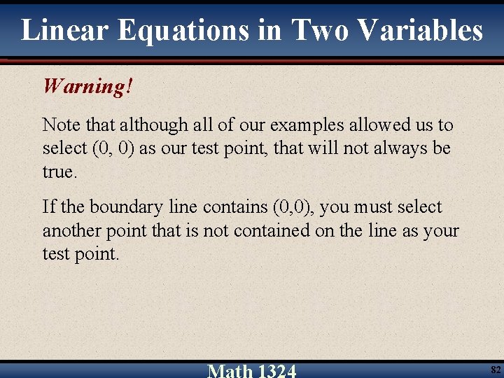 Linear Equations in Two Variables Warning! Note that although all of our examples allowed