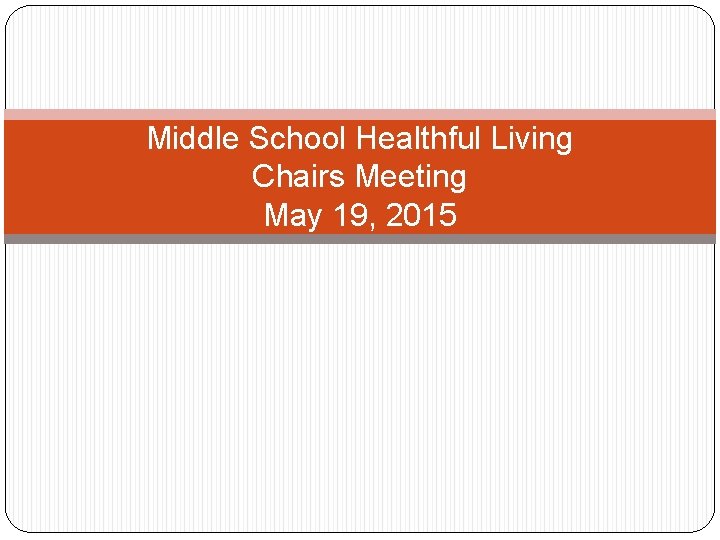 Middle School Healthful Living Chairs Meeting May 19, 2015 