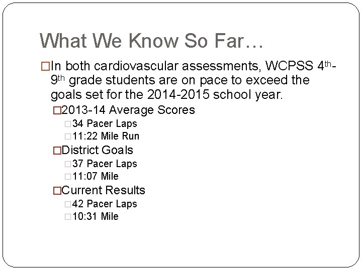 What We Know So Far… �In both cardiovascular assessments, WCPSS 4 th- 9 th