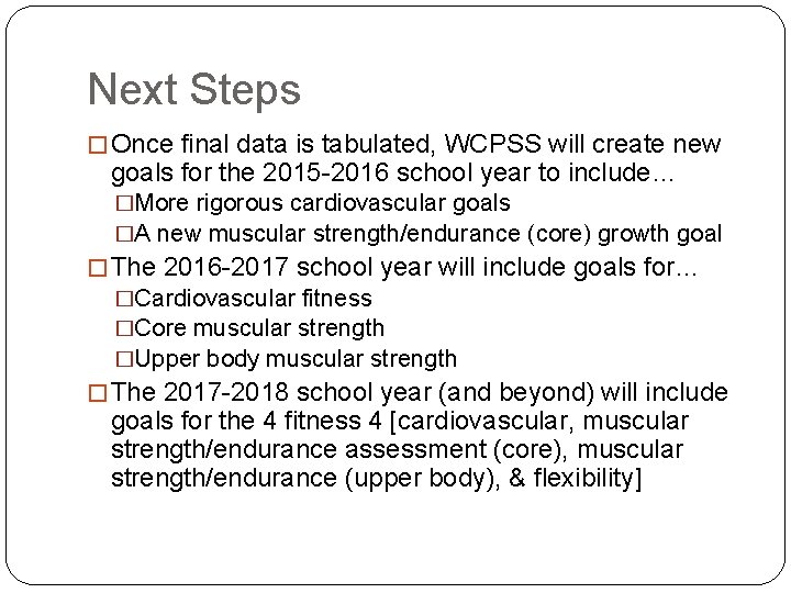 Next Steps � Once final data is tabulated, WCPSS will create new goals for