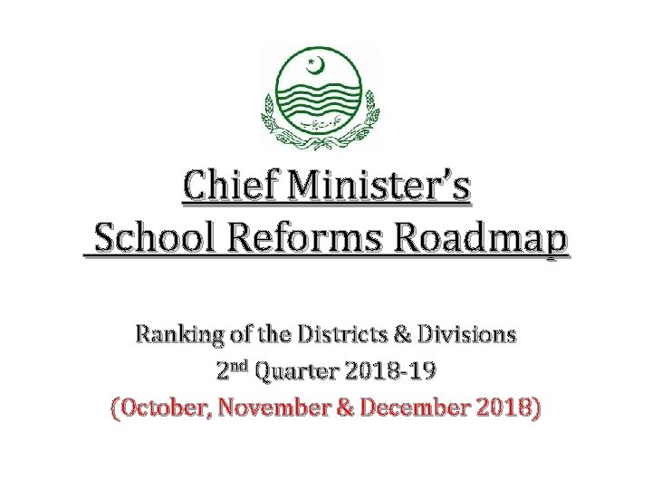 Chief Minister’s School Reforms Roadmap Ranking of the Districts & Divisions 2 nd Quarter