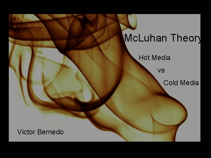 Mc. Luhan Theory Hot Media vs Cold Media Victor Bernedo 