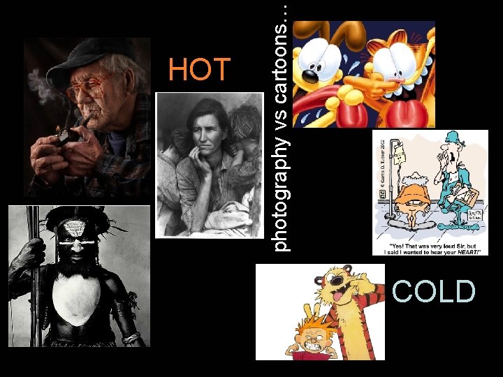 photography vs cartoons… HOT COLD 