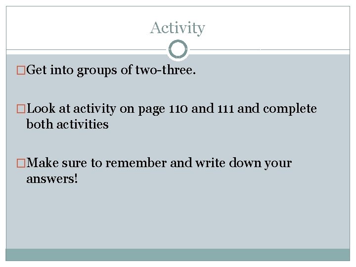 Activity �Get into groups of two-three. �Look at activity on page 110 and 111