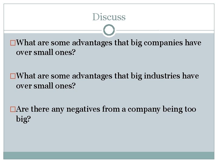Discuss �What are some advantages that big companies have over small ones? �What are
