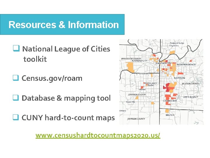 Resources & Information q National League of Cities toolkit q Census. gov/roam q Database