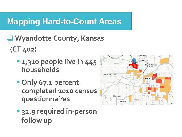 Mapping Hard-to-Count Areas q Wyandotte County, Kansas (CT 402) § 1, 310 people live