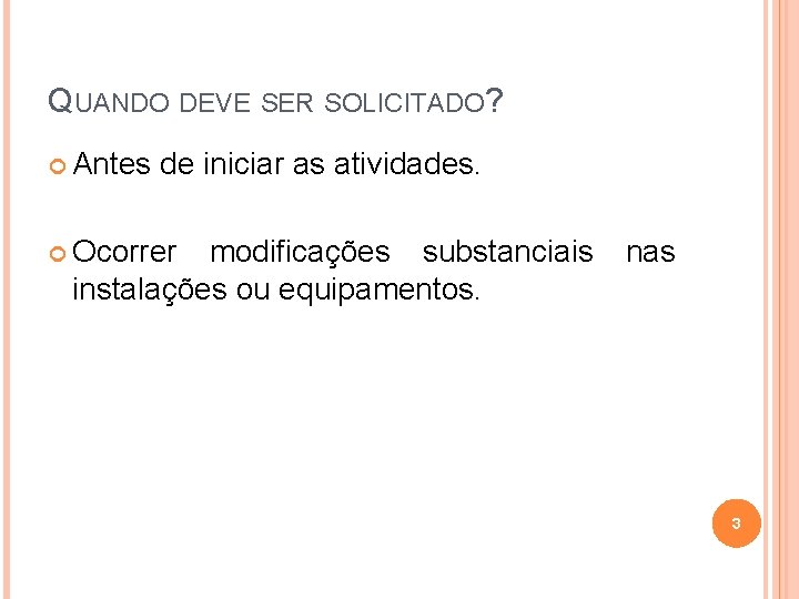 QUANDO DEVE SER SOLICITADO? Antes de iniciar as atividades. Ocorrer modificações substanciais instalações ou