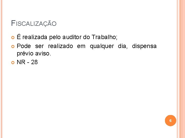 FISCALIZAÇÃO É realizada pelo auditor do Trabalho; Pode ser realizado em qualquer dia, dispensa