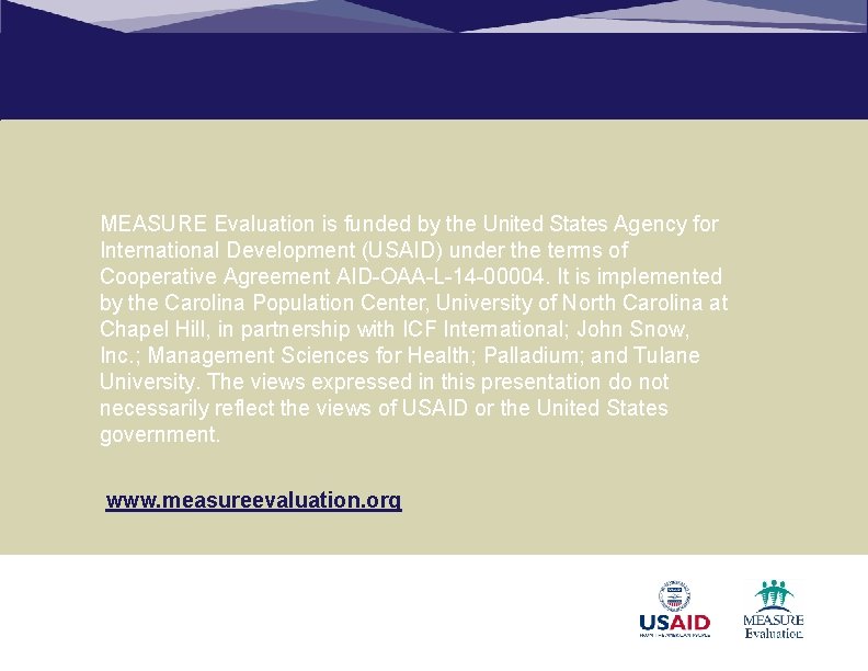 MEASURE Evaluation is funded by the United States Agency for International Development (USAID) under