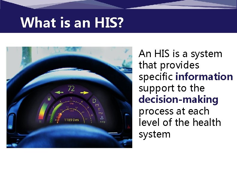 What is an HIS? An HIS is a system that provides specific information support