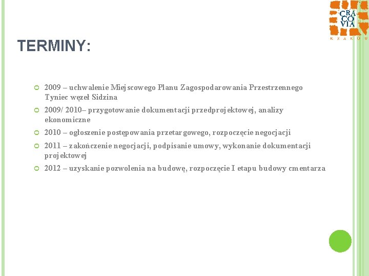 TERMINY: 2009 – uchwalenie Miejscowego Planu Zagospodarowania Przestrzennego Tyniec węzeł Sidzina 2009/ 2010– przygotowanie