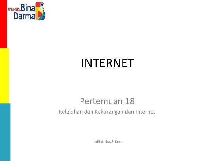 INTERNET Pertemuan 18 Kelebihan dan Kekurangan dari Internet Laili Adha, S. Kom 