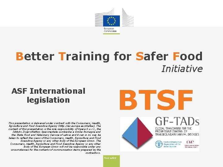 Better Training for Safer Food Initiative BTSF ASF International legislation This presentation is delivered