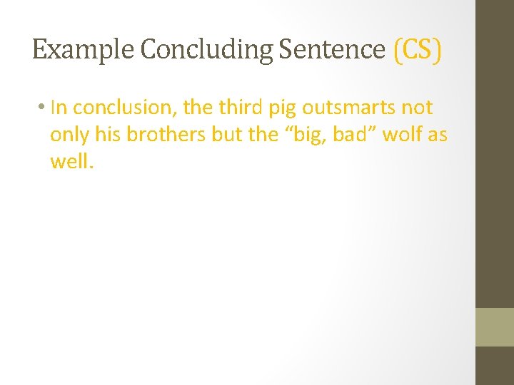 Example Concluding Sentence (CS) • In conclusion, the third pig outsmarts not only his