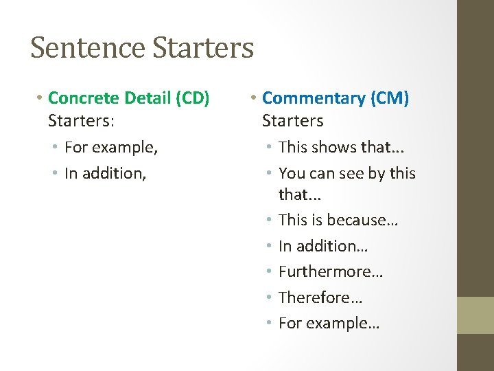 Sentence Starters • Concrete Detail (CD) Starters: • For example, • In addition, •