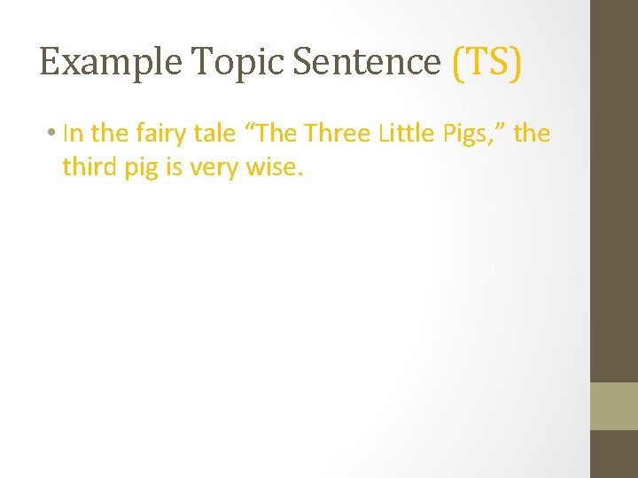 Example Topic Sentence (TS) • In the fairy tale “The Three Little Pigs, ”