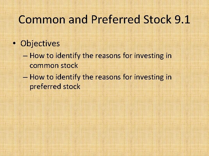 Common and Preferred Stock 9. 1 • Objectives – How to identify the reasons