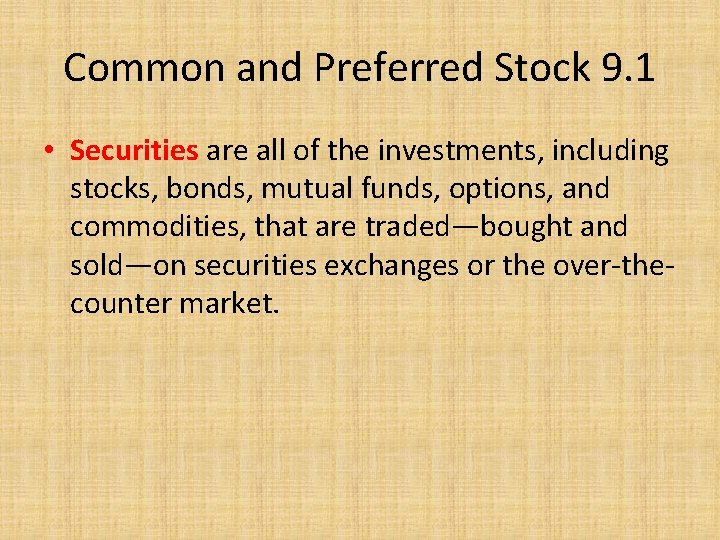 Common and Preferred Stock 9. 1 • Securities are all of the investments, including