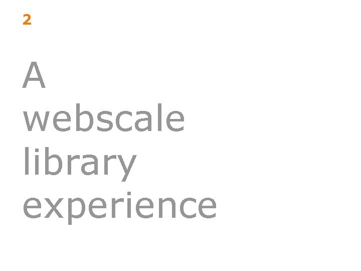 2 A webscale library experience 13 
