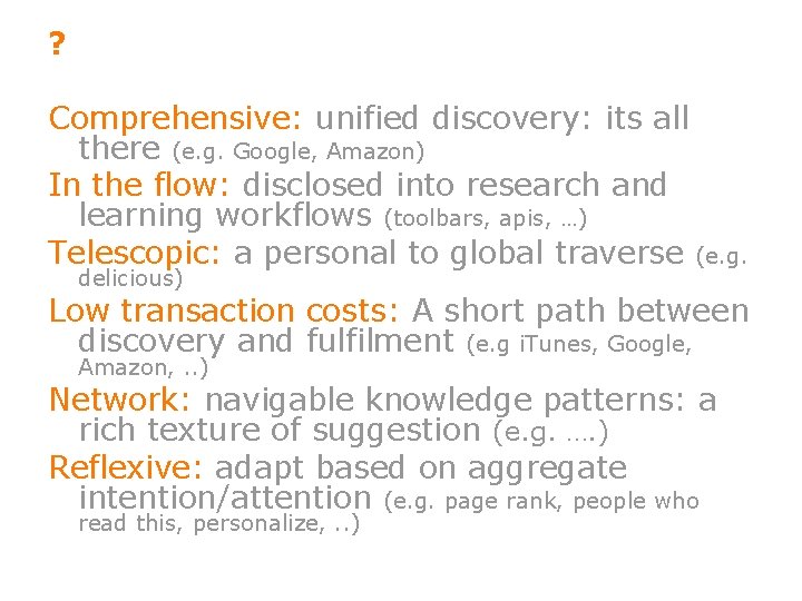 ? Comprehensive: unified discovery: its all there (e. g. Google, Amazon) In the flow: