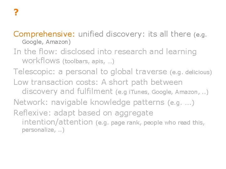 ? Comprehensive: unified discovery: its all there (e. g. Google, Amazon) In the flow: