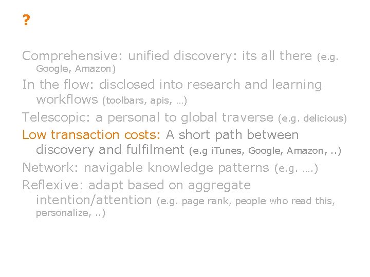 ? Comprehensive: unified discovery: its all there (e. g. Google, Amazon) In the flow: