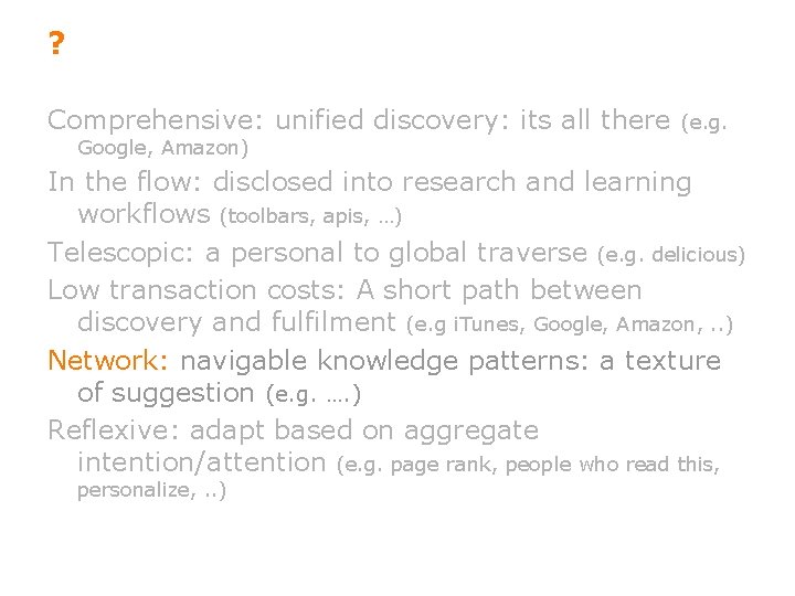 ? Comprehensive: unified discovery: its all there (e. g. Google, Amazon) In the flow: