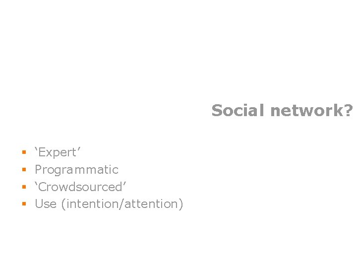 Social network? § § ‘Expert’ Programmatic ‘Crowdsourced’ Use (intention/attention) 45 
