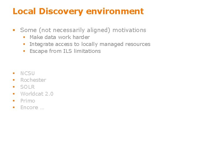 Local Discovery environment § Some (not necessarily aligned) motivations § Make data work harder