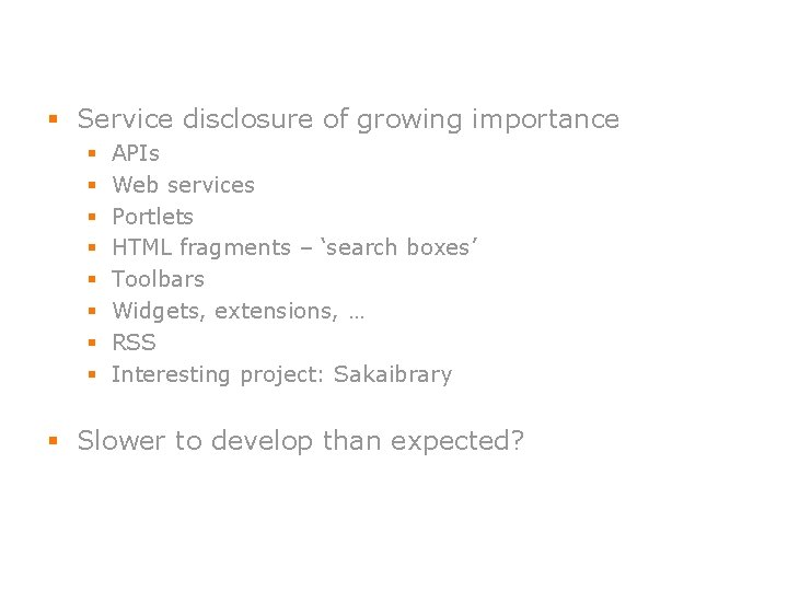 § Service disclosure of growing importance § § § § APIs Web services Portlets