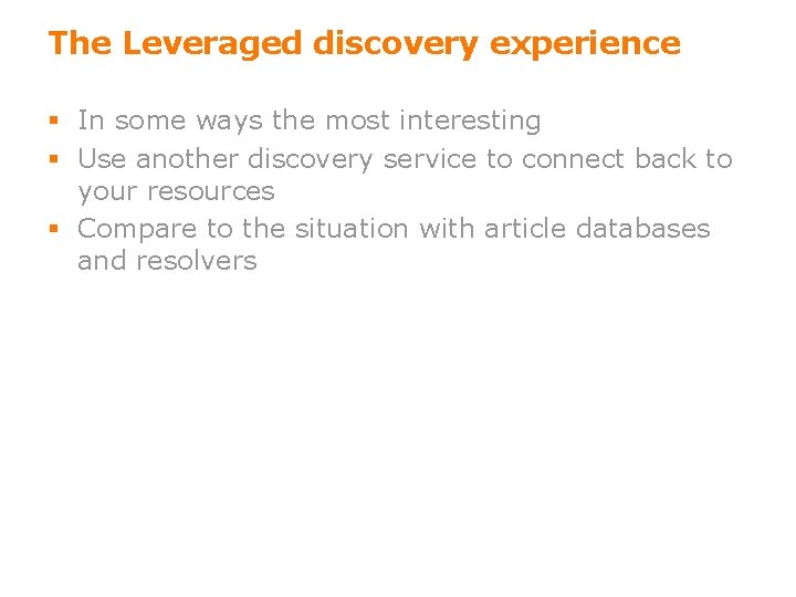 The Leveraged discovery experience § In some ways the most interesting § Use another