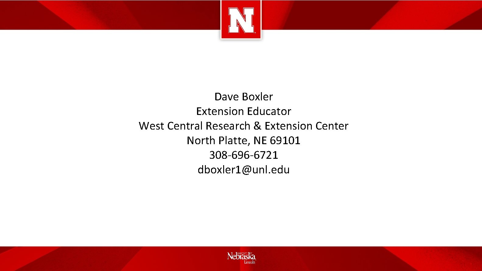 Dave Boxler Extension Educator West Central Research & Extension Center North Platte, NE 69101