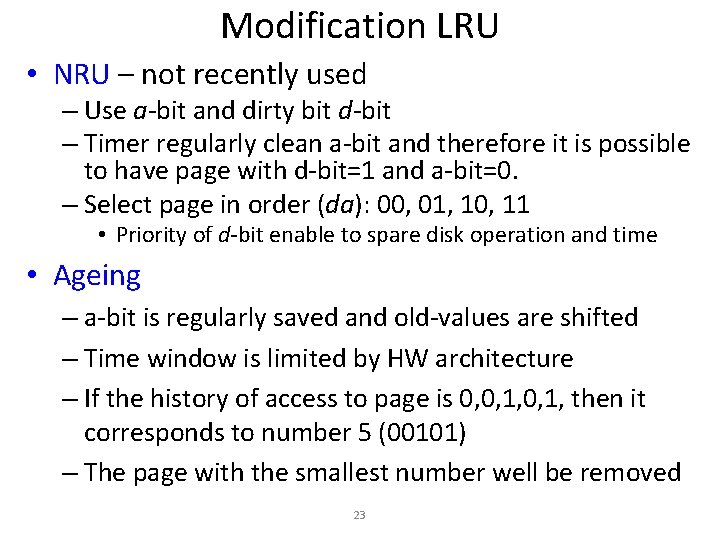 Modification LRU • NRU – not recently used – Use a-bit and dirty bit