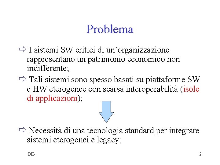 Problema ð I sistemi SW critici di un’organizzazione rappresentano un patrimonio economico non indifferente;