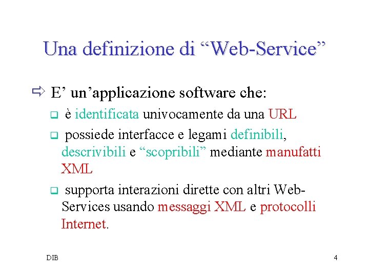 Una definizione di “Web-Service” ð E’ un’applicazione software che: è identificata univocamente da una